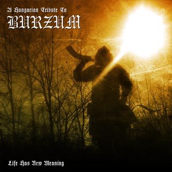 A Hungarian Tribute To Burzum: Life Has New Meaning 2008
