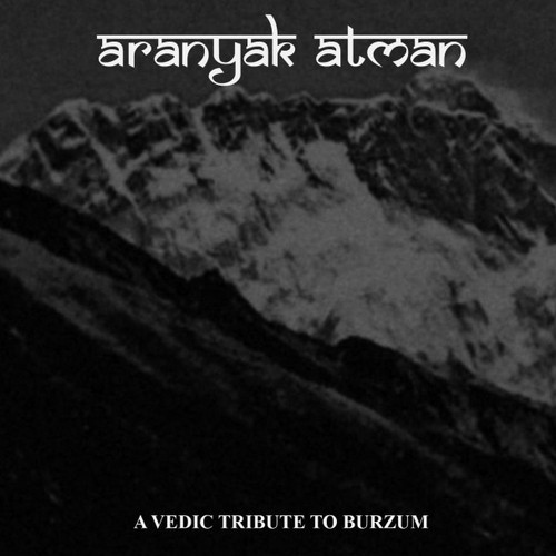 Aranyak Atman: Il sé che appartiene alla foresta: un tributo vedico a Burzum 2014