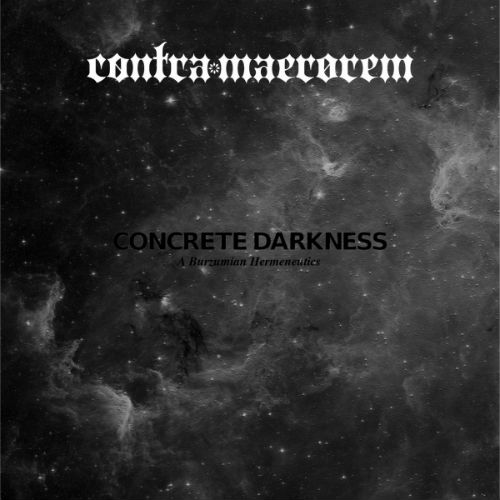 Contra Maerorem - Concrete Darkness. A Burzumian Hermeneutics 2018