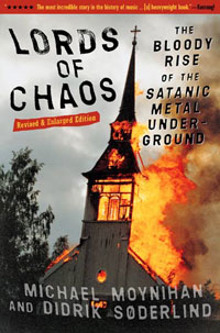 Lords Of Chaos: The Bloody Rise Of The Satanic Metal Underground