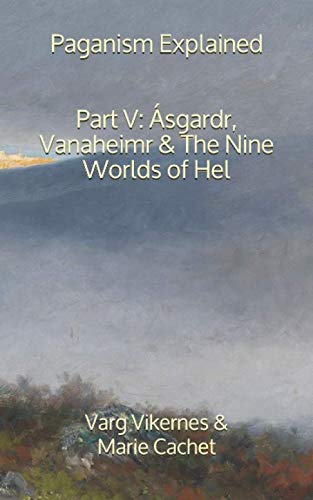 Varg Vikernes and Marie Cachet - Paganism Explained, Part V: Ásgardr, Vanaheimr & the Nine Worlds of Hel